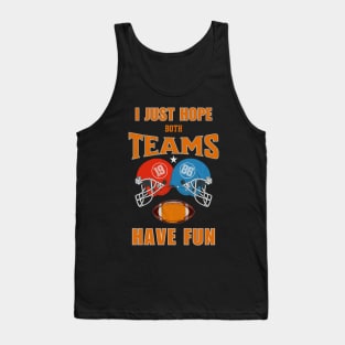 I Just Hope Both Teams Have Fun Football Shirts For Funs Tank Top